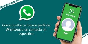Como ocultarle tu foto de perfil de WhatsApp a un solo contacto